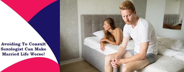 Avoiding To Consult Sexologist Can Make Married Life Worse!
