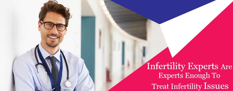 Infertility Experts Are Experts Enough To Treat Infertility Issues