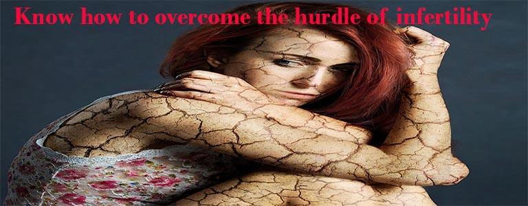 Know how to overcome the hurdle of infertility