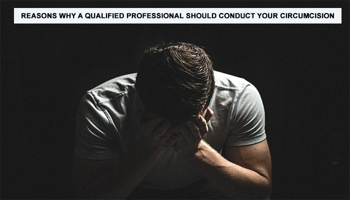 Reasons Why A Qualified Professional Should Conduct Your Circumcision