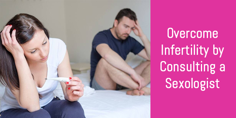 Overcome Infertility by Consulting a Sexologist