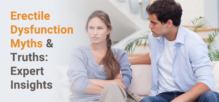 Erectile Dysfunction Myths & Truths: Expert Insights