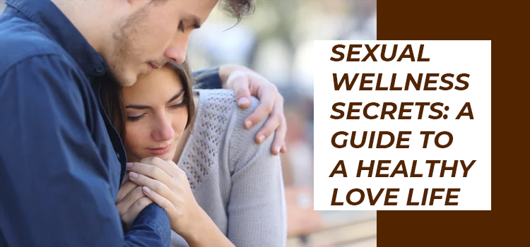 Sexual Wellness Secrets: A Guide to a Healthy Love Life