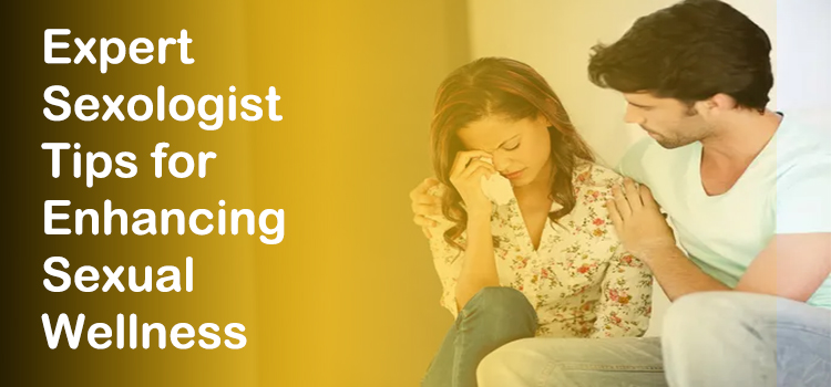 Expert Sexologist Tips for Enhancing Sexual Wellness