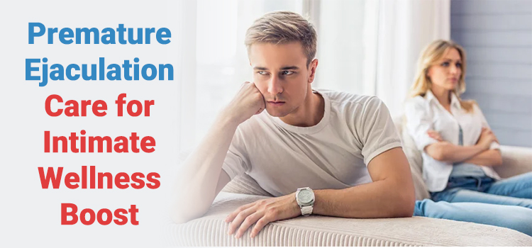 Premature Ejaculation Care for Intimate Wellness Boost