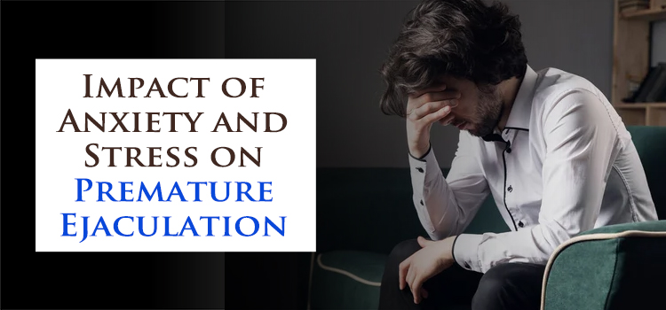 Impact of Anxiety and Stress on Premature Ejaculation