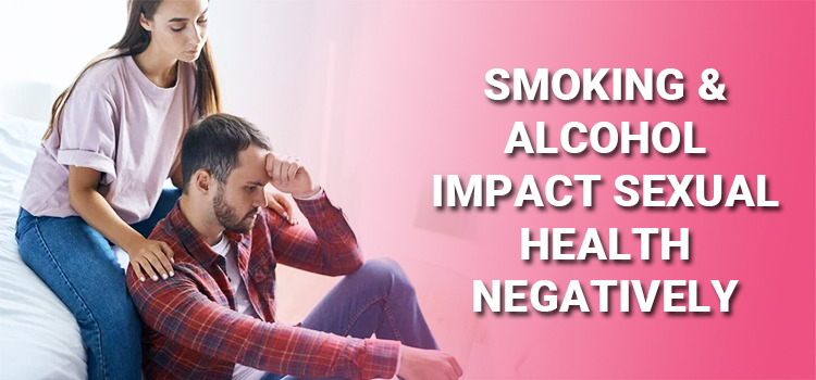 Smoking & Alcohol Impact Sexual Health Negatively